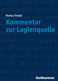 Title: Kommentar zur Logienquelle, Author: Markus Tiwald