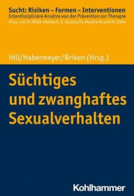 Title: Suchtiges und zwanghaftes Sexualverhalten, Author: Peer Briken