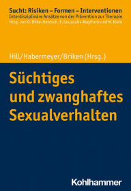Title: Süchtiges und zwanghaftes Sexualverhalten, Author: Andreas Hill
