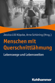Title: Menschen mit Querschnittlähmung: Lebenswege und Lebenswelten, Author: Jessica Lilli Köpcke