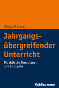 Title: Jahrgangsübergreifender Unterricht: Didaktische Grundlagen und Konzepte, Author: Matthea Wagener