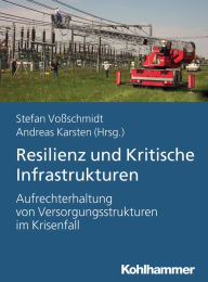 Title: Resilienz und Kritische Infrastrukturen: Aufrechterhaltung von Versorgungstrukturen im Krisenfall, Author: Stefan Voßschmidt