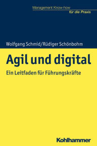 Title: Agil und digital: Ein Leitfaden für Führungskräfte, Author: Wolfgang Schmid