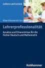 Lehrerprofessionalität: Ansätze und Erkenntnisse für die Fächer Deutsch und Mathematik