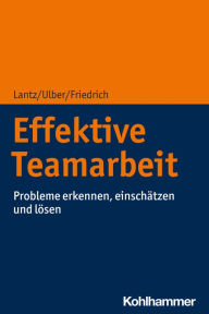 Title: Effektive Teamarbeit: Probleme erkennen, einschätzen und lösen, Author: Annika Lantz