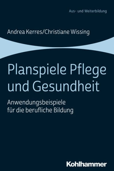 Planspiele Pflege und Gesundheit: Anwendungsbeispiele für die berufliche Bildung