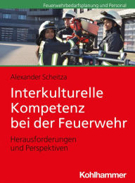 Title: Interkulturelle Kompetenz bei der Feuerwehr: Herausforderungen und Perspektiven, Author: Alexander Scheitza