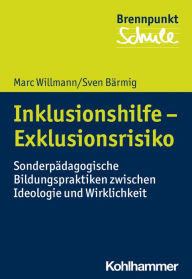 Title: Inklusionshilfe - Exklusionsrisiko: Sonderpädagogische Bildungspraktiken zwischen Ideologie und Wirklichkeit, Author: Marc Willmann