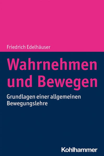 Wahrnehmen und Bewegen: Grundlagen einer allgemeinen Bewegungslehre