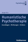 Humanistische Psychotherapie: Grundlagen - Richtungen - Evidenz