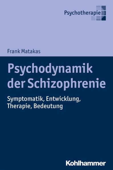 Psychodynamik der Schizophrenie: Symptomatik, Entwicklung, Therapie, Bedeutung