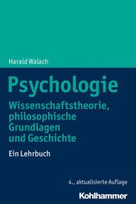 Title: Psychologie: Wissenschaftstheorie, philosophische Grundlagen und Geschichte. Ein Lehrbuch, Author: Harald Walach