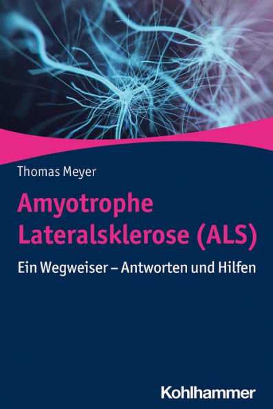 Amyotrophe Lateralsklerose (ALS): Ein Wegweiser - Antworten und Hilfen