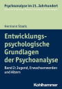 Entwicklungspsychologische Grundlagen der Psychoanalyse: Band 2: Jugend, Erwachsenwerden und Altern