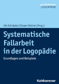 Title: Systematische Fallarbeit in der Logopädie: Grundlagen und Beispiele, Author: Ute Schräpler