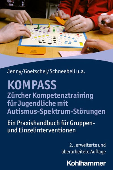 KOMPASS - Zürcher Kompetenztraining für Jugendliche mit Autismus-Spektrum-Störungen: Ein Praxishandbuch für Gruppen- und Einzelinterventionen