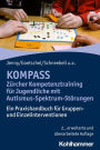 KOMPASS - Zürcher Kompetenztraining für Jugendliche mit Autismus-Spektrum-Störungen: Ein Praxishandbuch für Gruppen- und Einzelinterventionen
