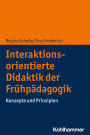 Interaktionsorientierte Didaktik der Frühpädagogik: Konzepte und Prinzipien