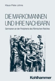 Title: Die Markomannen und ihre Nachbarn: Germanen an der Peripherie des Romischen Reiches, Author: Klaus-Peter Johne