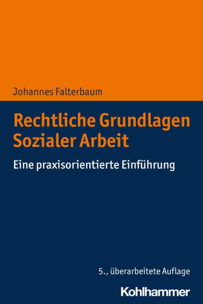 Rechtliche Grundlagen Sozialer Arbeit: Eine praxisorientierte Einführung