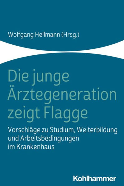 Die junge Ärztegeneration zeigt Flagge: Vorschläge zu Studium, Weiterbildung und Arbeitsbedingungen im Krankenhaus