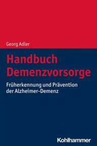 Title: Handbuch Demenzvorsorge: Früherkennung und Prävention der Alzheimer-Demenz, Author: Georg Adler