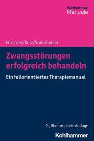Title: Zwangsstörungen erfolgreich behandeln: Ein fallorientiertes Therapiemanual, Author: Ulrich Förstner