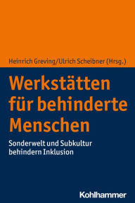 Title: Werkstätten für behinderte Menschen: Sonderwelt und Subkultur behindern Inklusion, Author: Heinrich Greving