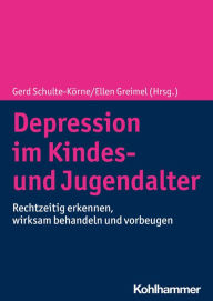 Title: Depression im Kindes- und Jugendalter: Rechtzeitig erkennen, wirksam behandeln und vorbeugen, Author: Gerd Schulte-Körne