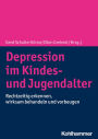 Depression im Kindes- und Jugendalter: Rechtzeitig erkennen, wirksam behandeln und vorbeugen