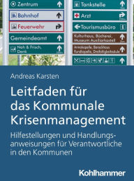 Title: Leitfaden für das Kommunale Krisenmanagement: Hilfestellungen und Handlungsanweisungen für Verantwortliche in den Kommunen, Author: Andreas Hermann Karsten