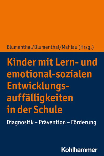 Kinder mit Lern- und emotional-sozialen Entwicklungsauffälligkeiten in der Schule: Diagnostik - Prävention - Förderung