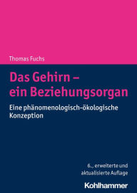 Title: Das Gehirn - ein Beziehungsorgan: Eine phänomenologisch-ökologische Konzeption, Author: Thomas Fuchs