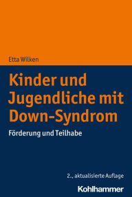 Title: Kinder und Jugendliche mit Down-Syndrom: Förderung und Teilhabe, Author: Etta Wilken