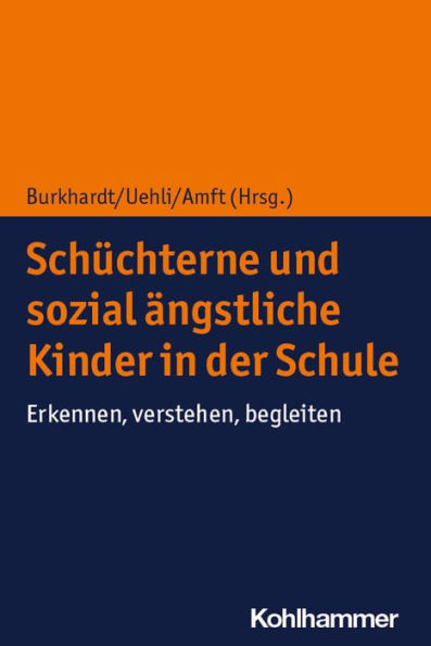 Schüchterne und sozial ängstliche Kinder in der Schule: Erkennen, verstehen, begleiten