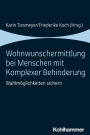 Wohnwunschermittlung bei Menschen mit Komplexer Behinderung: Wahlmöglichkeiten sichern