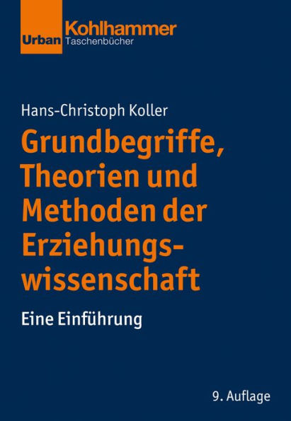 Grundbegriffe, Theorien und Methoden der Erziehungswissenschaft: Eine Einführung