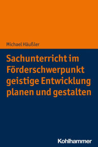 Title: Sachunterricht im Förderschwerpunkt geistige Entwicklung planen und gestalten, Author: Michael Häußler