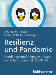 Title: Resilienz und Pandemie: Handlungsempfehlungen anhand von Erfahrungen mit COVID-19, Author: Andreas Hermann Karsten