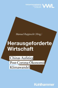 Title: Herausgeforderte Wirtschaft: Chinas Aufstieg, Post-Corona-Ökonomie, Klimawandel, Author: Nina V. Michaelis