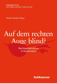 Title: Auf dem rechten Auge blind?: Rechtsextremismus in Deutschland, Author: Tanjev Schultz