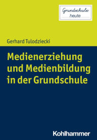 Title: Medienerziehung und Medienbildung in der Grundschule, Author: Gerhard Tulodziecki