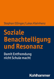 Title: Soziale Benachteiligung und Resonanzerleben: Entfremdungsprozesse in der Schule, Author: Stephan Ellinger