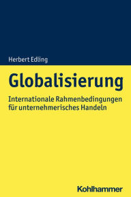 Title: Globalisierung: Internationale Rahmenbedingungen für unternehmerisches Handeln, Author: Herbert Edling