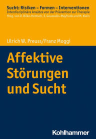Title: Affektive Störungen und Sucht, Author: Ulrich W. Preuss