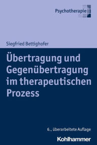 Title: Übertragung und Gegenübertragung im therapeutischen Prozess, Author: Siegfried Bettighofer