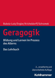 Title: Geragogik: Bildung und Lernen im Prozess des Alterns. Das Lehrbuch, Author: Elisabeth Bubolz-Lutz