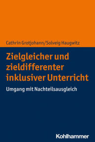 Title: Zielgleicher und zieldifferenter inklusiver Unterricht: Umgang mit Nachteilsausgleich, Author: Cathrin Grotjohann