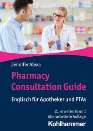 Title: Pharmacy Consultation Guide: Englisch fur Apotheker und PTAs, Author: Jennifer Alexa
