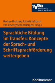 Title: Sprachliche Bildung im Transfer: Konzepte der Sprach- und Schriftsprachforderung weitergeben, Author: Michael Becker-Mrotzek